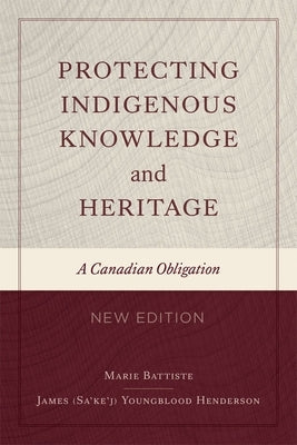 Protecting Indigenous Knowledge and Heritage, New Edition: A Canadian Obligation by Battiste, Marie