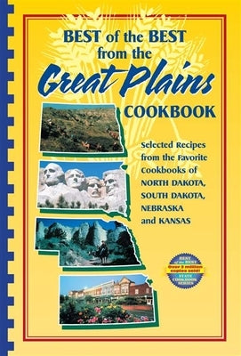 Best of the Best from the Great Plains: Selected Recipes from the Favorite Cookbooks of North Dakota, South Dakota, Nebraska, and Kansas by McKee, Gwen