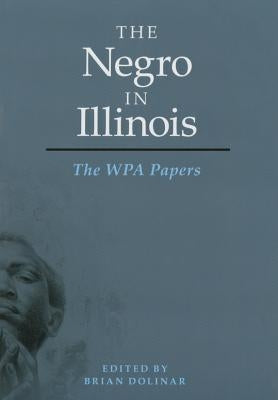 The Negro in Illinois: The Wpa Papers by Dolinar, Brian