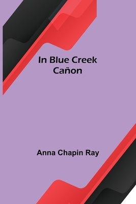 In Blue Creek Cañon by Chapin Ray, Anna