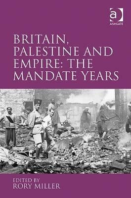 Britain, Palestine and Empire: The Mandate Years by Miller, Rory