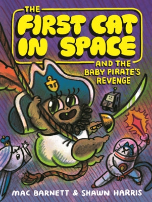 First Cat in Space and the Baby Pirate's Revenge by Barnett, Mac