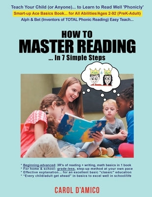 How to Master Reading... In 7 Simple Steps: Big Picture: Total Phonic Reading, Writing, Math Codes to Ace Basics by D'Amico, Carol