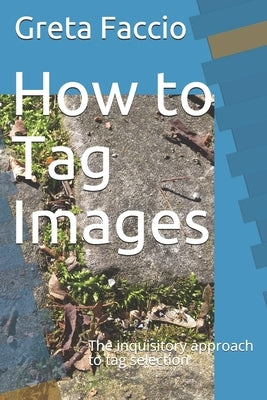 How to Tag Images: The inquisitory approach to tag selection by Faccio, Greta