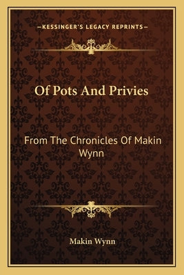 Of Pots And Privies: From The Chronicles Of Makin Wynn by Wynn, Makin