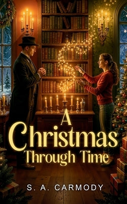 A Christmas Through Time by Carmody, S. A.