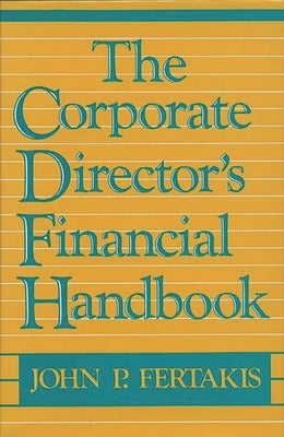 The Corporate Director's Financial Handbook by Fertakis, John P.
