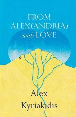 FROM ALEX(ANDRIA) with LOVE by Kyriakidis, Alex