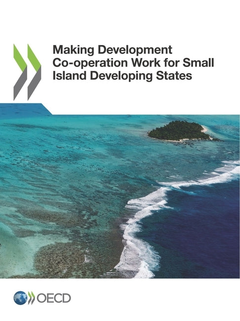 Making Development Co-operation Work for Small Island Developing States by Oecd