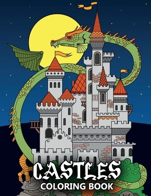 Castles Coloring Book: Fortresses, Gothic Architecture, Medieval Palaces, Fairy Tale Castles and Dragons - Colouring Book For Kids, Teenagers by Stark, Katrin