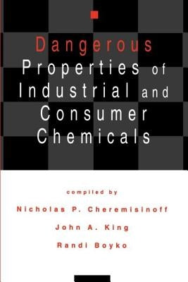 Dangerous Properties of Industrial and Consumer Chemicals by Cheremisinoff, Nicholas P.