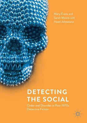 Detecting the Social: Order and Disorder in Post-1970s Detective Fiction by Evans, Mary