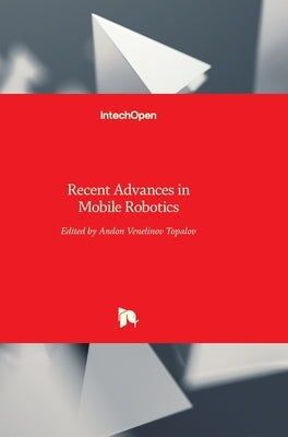 Recent Advances in Mobile Robotics by Topalov, Andon
