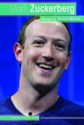 Mark Zuckerberg: Shaping Social Media by Harasymiw, Therese