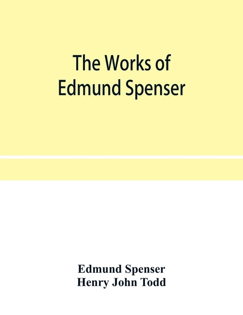 The works of Edmund Spenser. With a selection of notes from various commentators and a glossarial index. To which is prefixed, some account of the lif by Spenser, Edmund