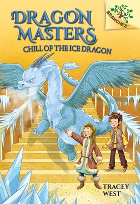 Chill of the Ice Dragon: A Branches Book (Dragon Masters #9): Volume 9 by West, Tracey