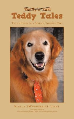 Teddy Tales: True Stories of a School Therapy Dog by Unke, Karla (Wunderlin)