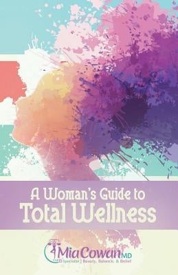 A Woman's Guide to Total Wellness by Cowan, Mia