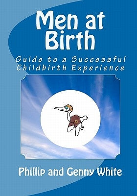 Men at Birth: Guide to a Successful Childbirth Experience by White, Genny