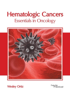Hematologic Cancers: Essentials in Oncology by Ortiz, Wesley