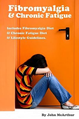 Fibromyalgia And Chronic Fatigue: A Step-By-Step Guide For Fibromyalgia Treatment And Chronic Fatigue Syndrome Treatment. Includes Fibromyalgia Diet A by Merz, Cheri