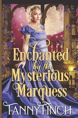 Enchanted by the Mysterious Marquess: A Clean & Sweet Regency Historical Romance by Finch, Fanny