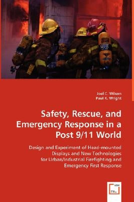 Safety, Rescue, and Emergency Response in a Post 9/11 World by Wilson, Joel C.