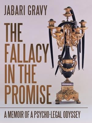 The Fallacy in the Promise: A Memoir of a Psycho-legal Odyssey by Gravy, Jabari