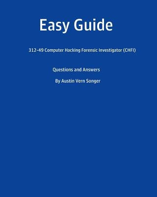 Easy Guide: 312-50 Certified Ethical Hacker (CEH): Questions and Answers by Songer, Austin Vern