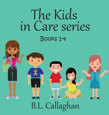 The Kids in Care Books 1-4 by Callaghan, B. L.