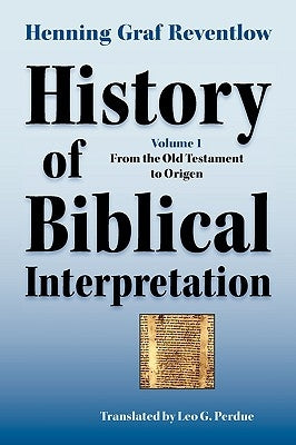 History of Biblical Interpretation, Vol. 1: From the Old Testament to Origen by Reventlow, Henning Graf