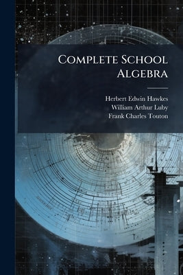 Complete School Algebra by Hawkes, Herbert Edwin