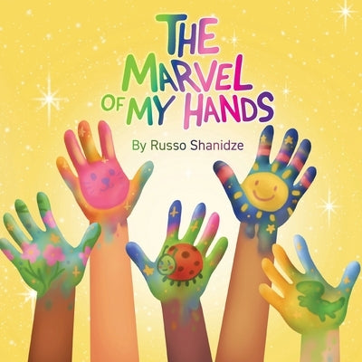 The Marvel of My Hands: Join Vivi's Adventure and Discover the Magic of Your Hands by Shanidze, Russo