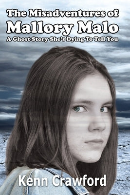 The Misadventures of Mallory Malo: A Ghost Story She's Dying To Tell You (Middle-Grade Fiction for 9-12 year olds) by Crawford, Kenn