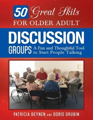 50 Great Skits for Older Adult Discussion Groups: A Fun and Thoughtful Tool to Start People Talking by Grubin, Doris
