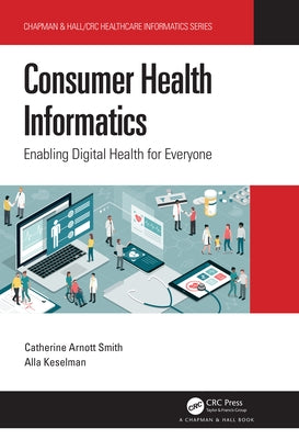 Consumer Health Informatics: Enabling Digital Health for Everyone by Smith, Catherine Arnott