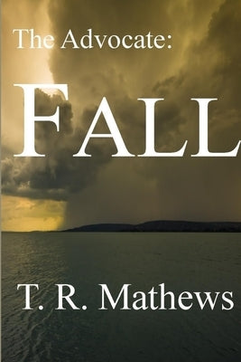 The Advocate: Fall by Mathews, T. R.