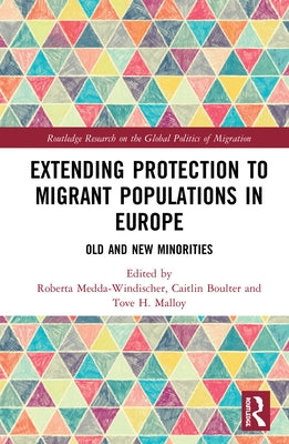 Extending Protection to Migrant Populations in Europe: Old and New Minorities by Medda-Windischer, Roberta