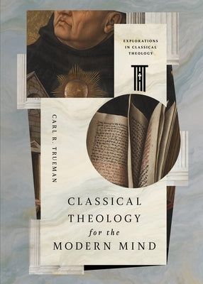 Classical Theology for the Modern Mind by Trueman, Carl R.