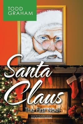 Santa Claus: The First Noel by Graham, Todd