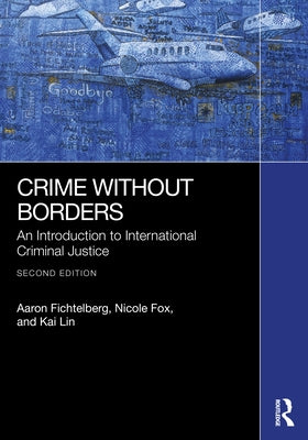 Crime Without Borders: An Introduction to International Criminal Justice by Fichtelberg, Aaron