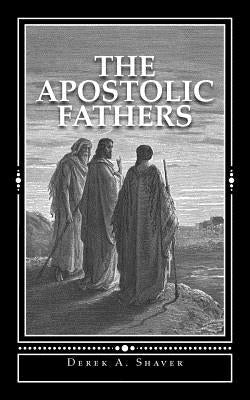 The Apostolic Fathers by Shaver, Derek A.
