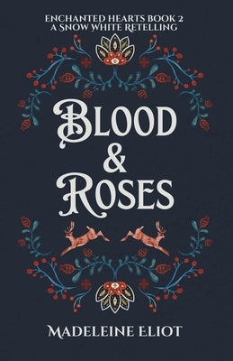 Blood & Roses: A Sweet & Spicy Snow White Retelling by Eliot, Madeleine