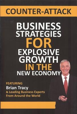 Counter-Attack: Business Strategies for Explosive Growth in the New Economy by Tracy, Brian