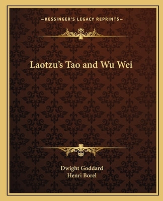 Laotzu's Tao and Wu Wei by Goddard, Dwight