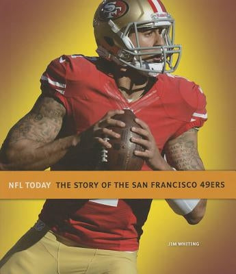 The Story of the San Francisco 49ers by Whiting, Jim