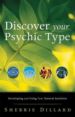 Discover Your Psychic Type: Developing and Using Your Natural Intuition by Dillard, Sherrie