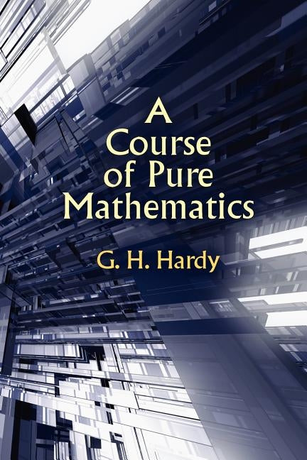 A Course of Pure Mathematics by Hardy, G. H.