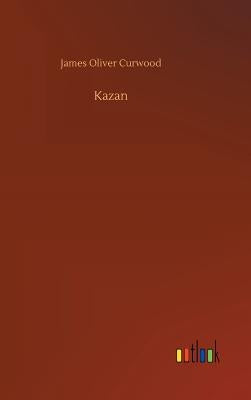 Kazan by Curwood, James Oliver