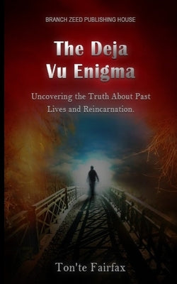 The Deja Vu Enigma: : "Uncovering the Truth About Past Lives and Reincarnation by Fairfax, Ton'te